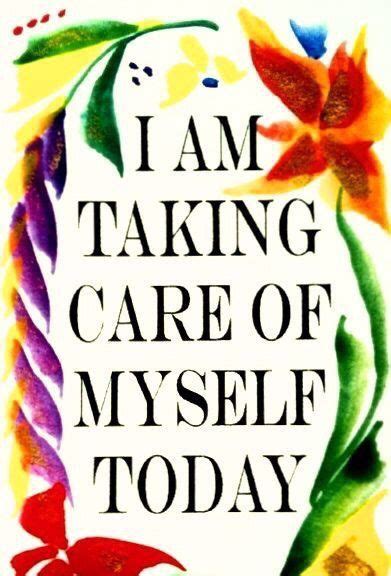 I Am Taking Care Of Myself Today Jo Glo Image Positive Positive