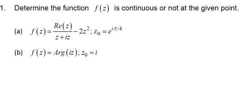 solved determine the function f z is continuous or not at