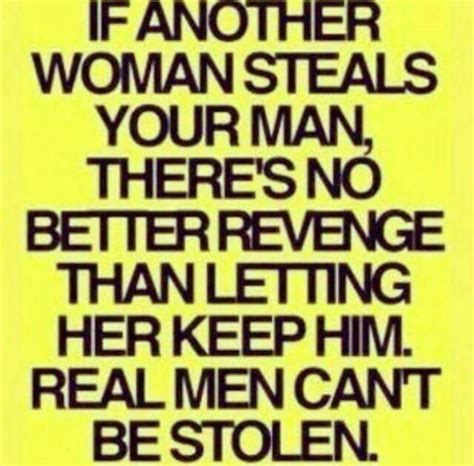 If Another Woman Steals Your Man There S No Better Revenge The Letting