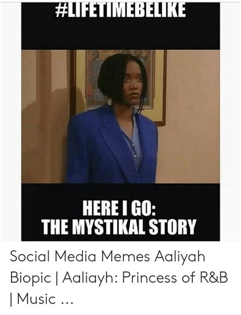 Hlifetimebelike Here I Go The Mystikal Story Social Media Memes Aaliyah Biopic Aaliayh