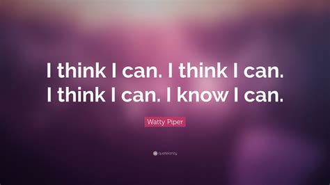 Watty Piper Quote I Think I Can I Think I Can I Think I Can I Know