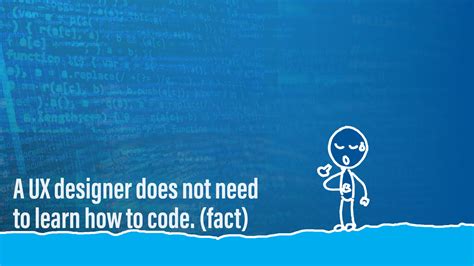 #19 A UX designer does not need to learn how to code (fact)