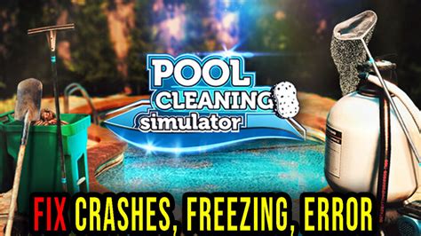 Pool Cleaning Simulator Crashes Freezing Error Codes And Launching