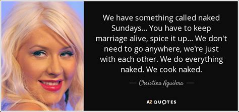 Christina Aguilera Quote We Have Something Called Naked Sundays