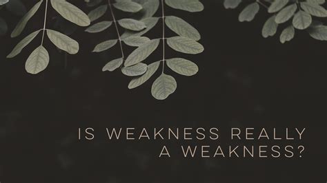 Is Weakness Really a Weakness? - Pleasant Valley Church