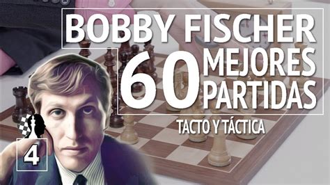 bobby fischer mis 60 mejores partidas 4 tacto y táctica youtube