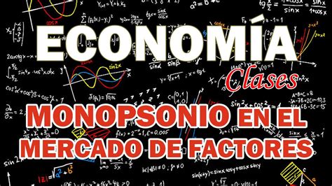 Monopolio Y Monopsonio En El Mercado De Factores MicroeconomÍa Ii