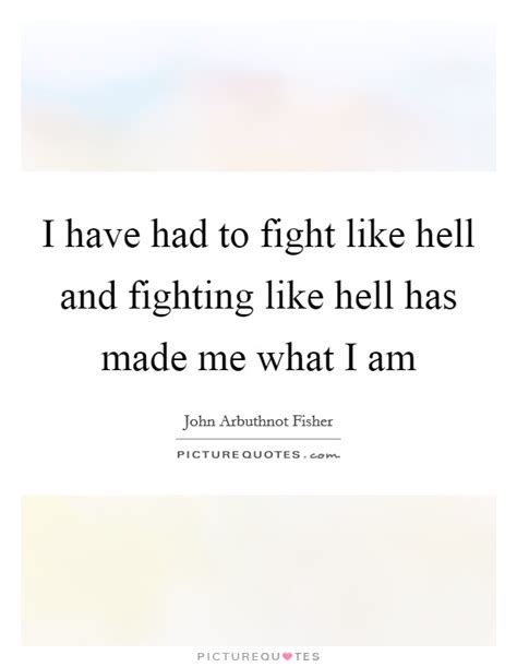 I Have Had To Fight Like Hell And Fighting Like Hell Has