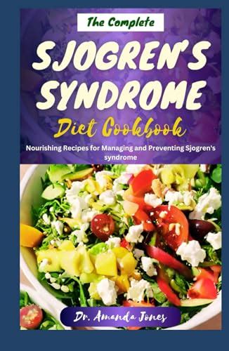 The Complete Sjogrens Syndrome Diet Cookbook The Step By Step