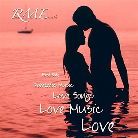 Amazon Music Romantic Music Ensembleのfirst Date Romantic Music Love Songs Love Music Love