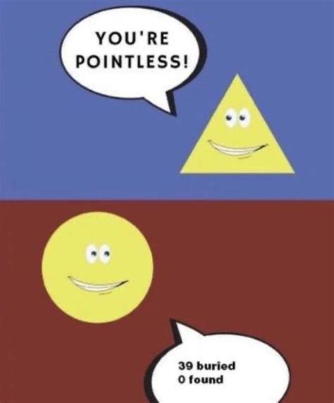 Youre Pointless Triangle 39 Buried 0 Found Circle Meme Twitter Reaction Image In 2022 Stupid