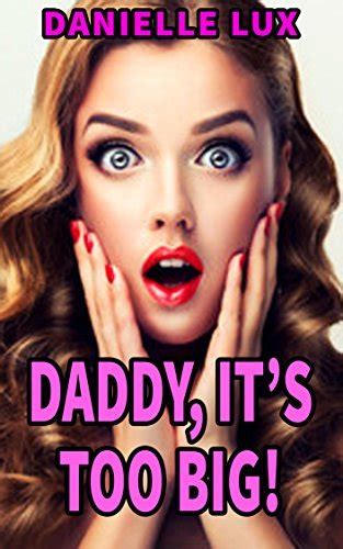 daddy it s too big his little big girl takes it all by danielle lux goodreads
