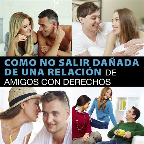 Como No Salir Dañada De Una Relación De Amigos Con Derechos Métodos Para Ligar