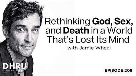 rethinking god sex and death in a world that s lost its mind with jamie wheal youtube