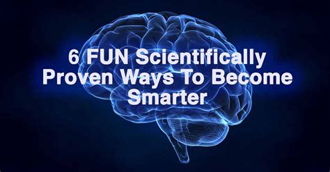 6 Fun Scientifically Proven Ways To Become Smarter