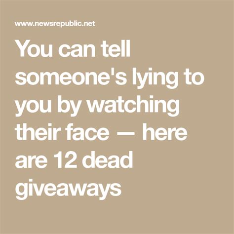 You Can Tell Someones Lying To You By Watching Their Face — Here Are 12 Dead Giveaways Face