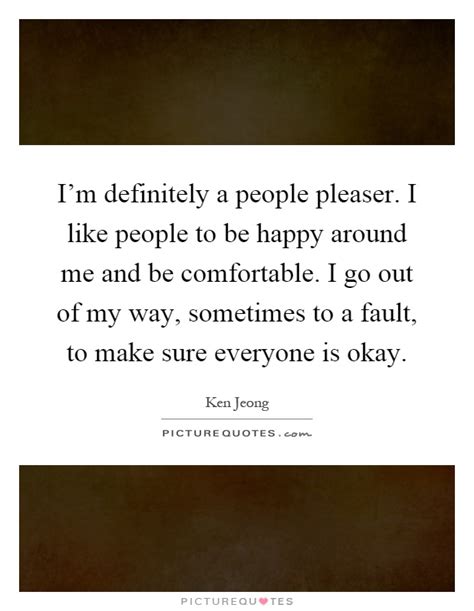 Im Definitely A People Pleaser I Like People To Be Happy Picture