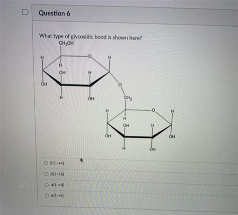 Solved Question 6 What Type Of Glycosidic Bond Is Shown