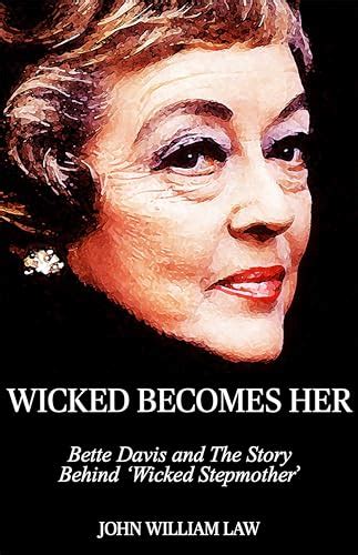 Wicked Becomes Her Bette Davis And The Story Behind Wicked Stepmother By John William Law