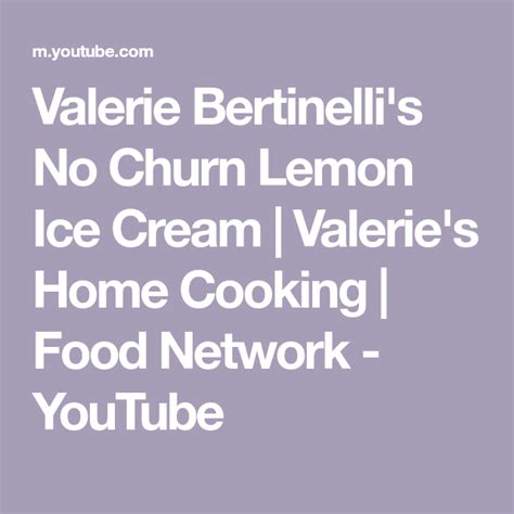 Valerie Bertinelli S No Churn Lemon Ice Cream Valerie S Home Cooking Food Network YouTube