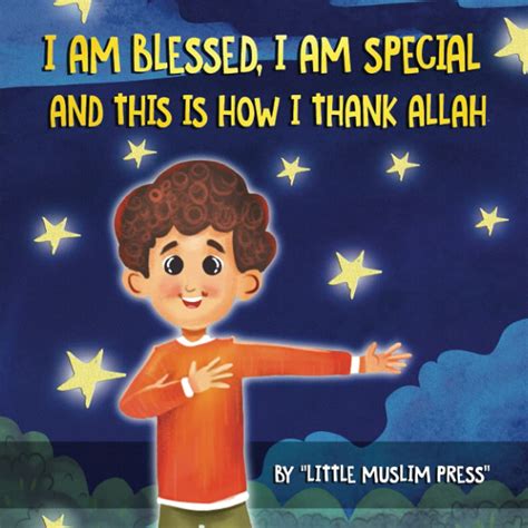 I Am Blessed I Am Special And This Is How I Thank Allah Teaching Kids