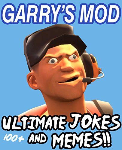 Garrys Mod Ultimate Unofficial Jokes And Memes Over 100 Funny Gmod