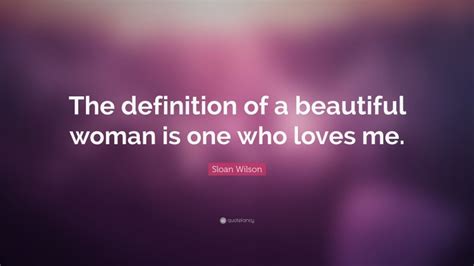Sloan Wilson Quote The Definition Of A Beautiful Woman Is One Who