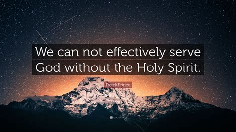 Derek Prince Quote We Can Not Effectively Serve God Without The Holy