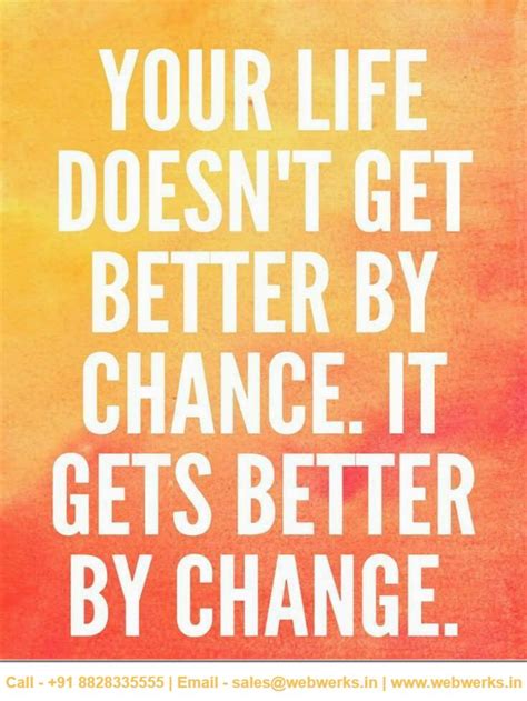 Your Life Doesnt Get Better By Chance It Gets Better By Change