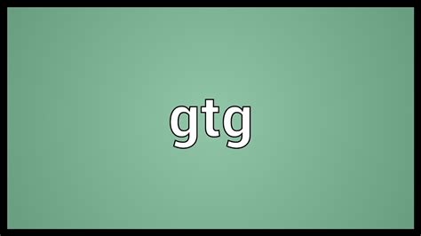 Gtg Meaning Youtube