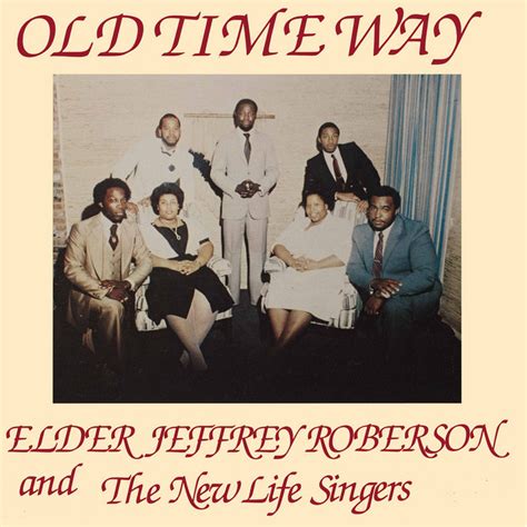 Old Time Way Elder Jeffrey Roberson And The New Life Singers High