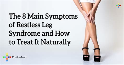 The 8 Main Symptoms Of Restless Leg Syndrome And How To Treat It Naturally Positivemed