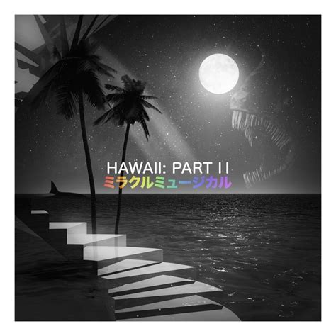 Miracle Musical Hawaii Part Ii Lyrics And Tracklist Genius
