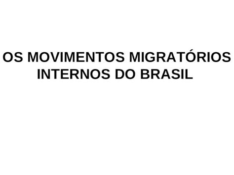 Ppt Os Movimentos Migrat Rios Internos Do Brasil Reas De Repuls O