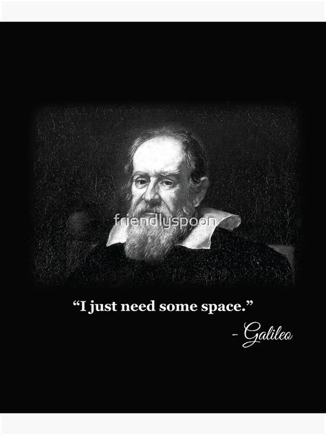 Funny Galileo Meme I Just Need Some Space Poster By Friendlyspoon