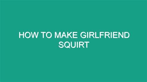 How To Make Girlfriend Squirt Android62