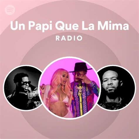 Un Papi Que La Mima Radio Spotify Playlist