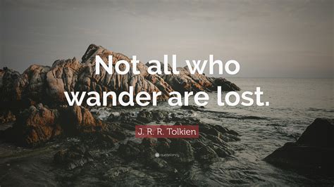 J R R Tolkien Quote Not All Who Wander Are Lost 21 Wallpapers