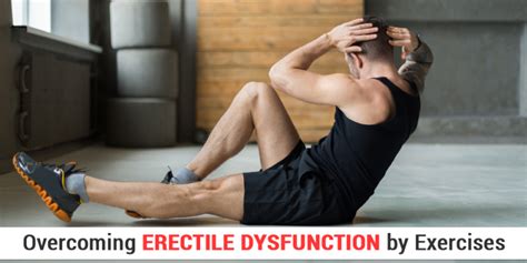 Overcoming Erectile Dysfunction By Exercises In Men