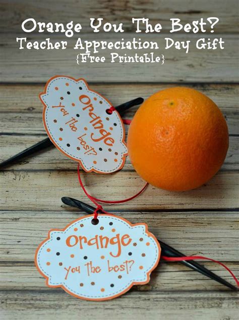 Every may, we celebrate national teacher day. Orange you the Best - Teacher Appreciation Day Gift {Free ...