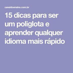 15 dicas para ser um poliglota e aprender qualquer idioma mais rápido