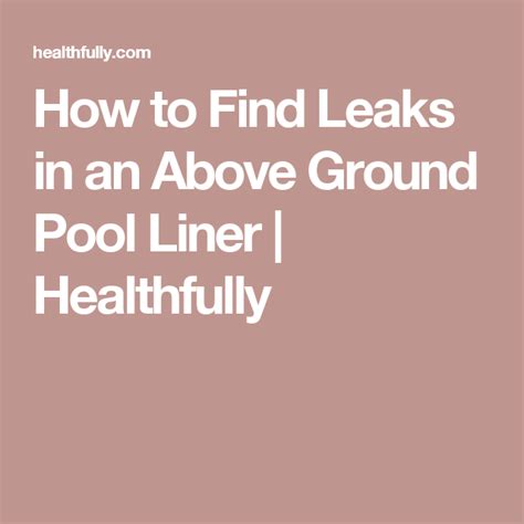 And sometimes with water leaks, common sense doesn't work. How to Find Leaks in an Above Ground Pool Liner ...