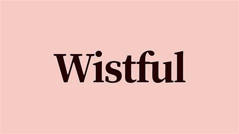 Wistful Meaning And Definition Youtube