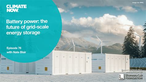 Battery Power The Future Of Grid Scale Energy Storage Climate Now