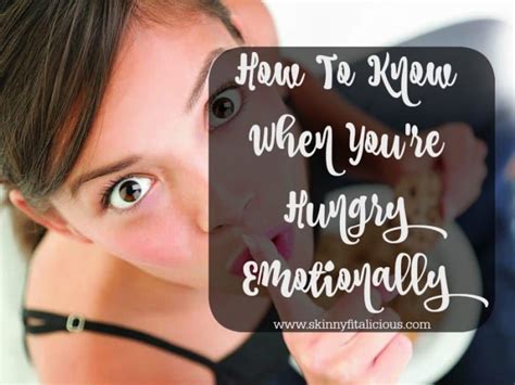 How much efforts you have to put to get skinny will depend on your body type. How To Know When You're Hungry Emotionally - Skinny ...