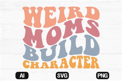 Weird Moms Build Character Wavy Svg Png Graphic By Hosneara Creative Fabrica