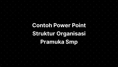 Contoh Power Point Struktur Organisasi Pramuka Penegak Ppt Download