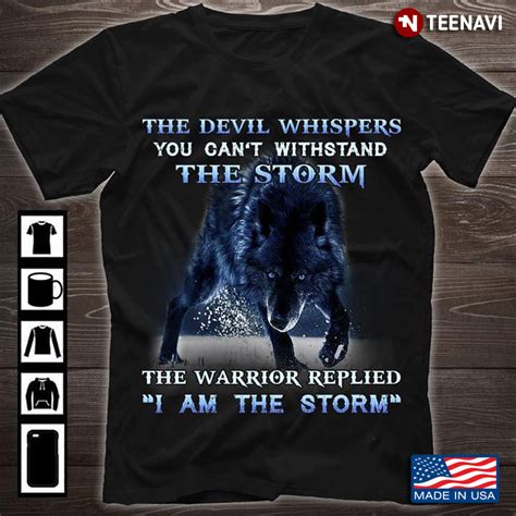 The Wolf The Devil Whispers You Cant Withstand The Storm The Warrior Replied I Am The Storm