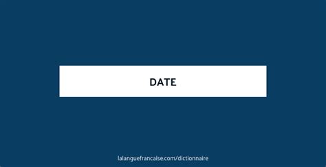 Définition De Date Dictionnaire Français