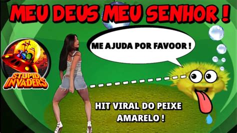 Meu Deus Meu Senhor Me Ajuda Por Favor Completo Hit Viral Do Peixe